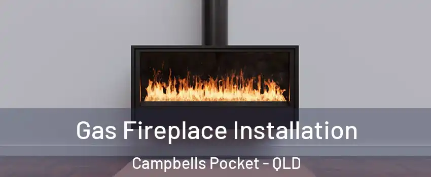 Gas Fireplace Installation Campbells Pocket - QLD