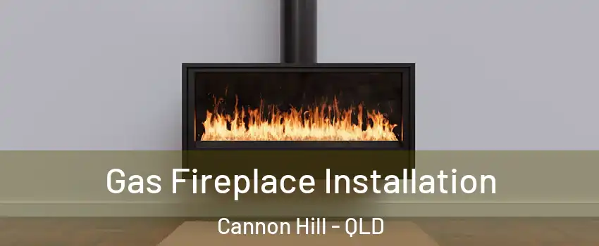 Gas Fireplace Installation Cannon Hill - QLD