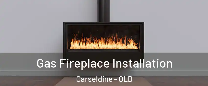 Gas Fireplace Installation Carseldine - QLD