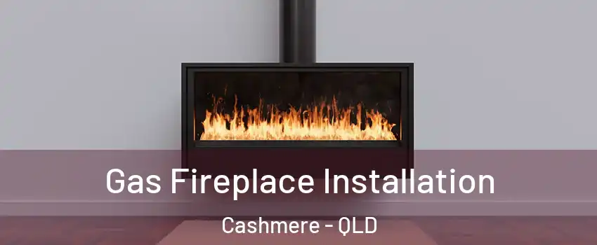 Gas Fireplace Installation Cashmere - QLD