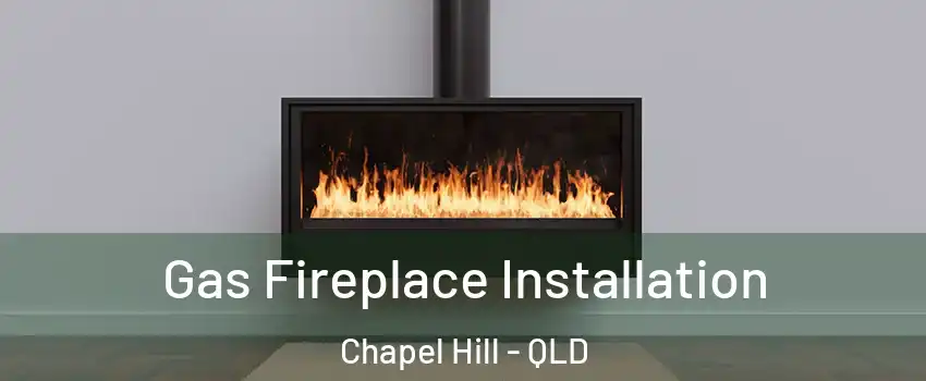 Gas Fireplace Installation Chapel Hill - QLD