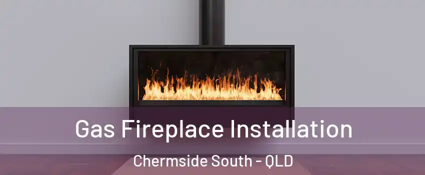 Gas Fireplace Installation Chermside South - QLD