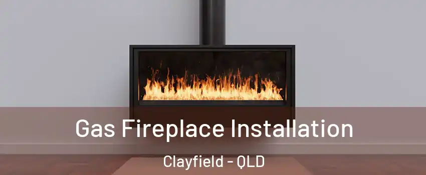 Gas Fireplace Installation Clayfield - QLD