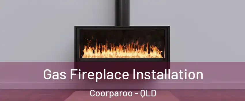 Gas Fireplace Installation Coorparoo - QLD