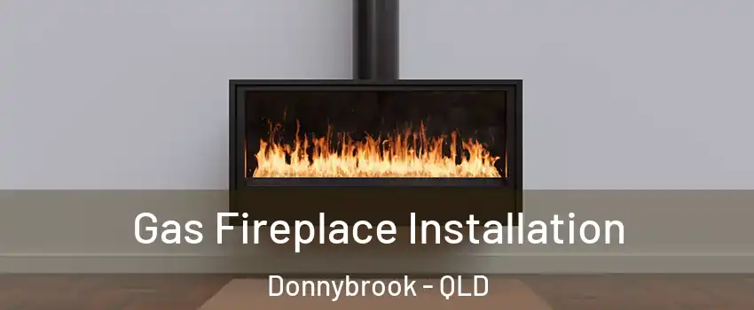 Gas Fireplace Installation Donnybrook - QLD