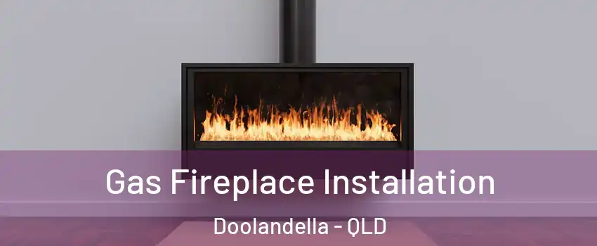 Gas Fireplace Installation Doolandella - QLD