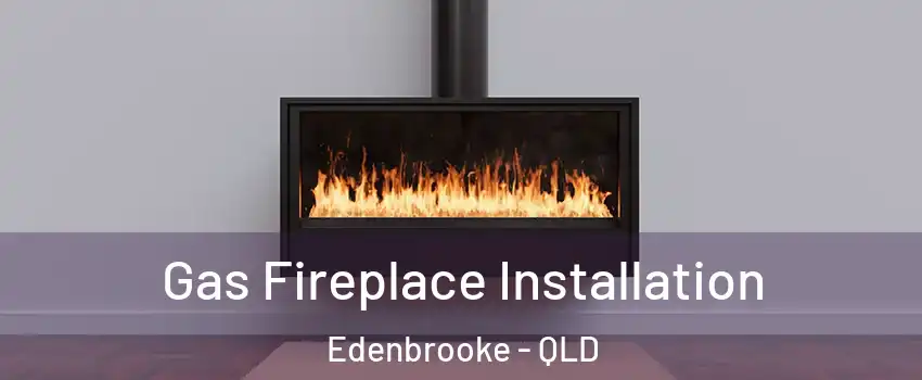 Gas Fireplace Installation Edenbrooke - QLD