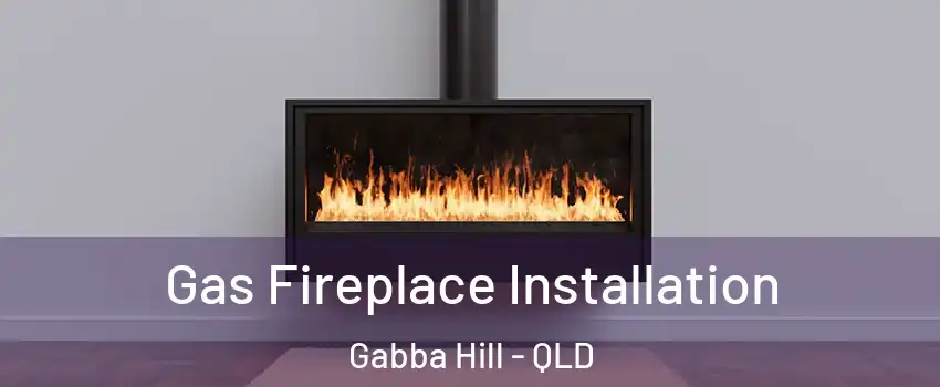 Gas Fireplace Installation Gabba Hill - QLD