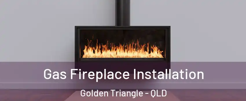 Gas Fireplace Installation Golden Triangle - QLD