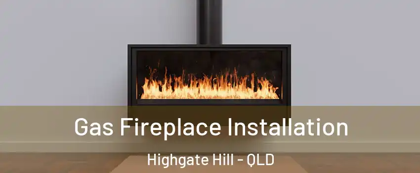 Gas Fireplace Installation Highgate Hill - QLD