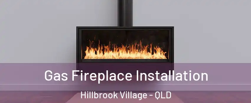 Gas Fireplace Installation Hillbrook Village - QLD
