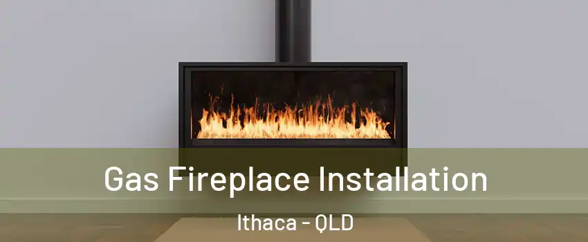 Gas Fireplace Installation Ithaca - QLD
