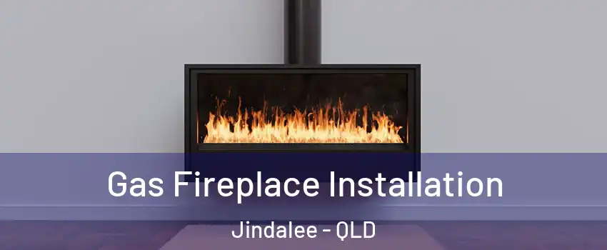 Gas Fireplace Installation Jindalee - QLD