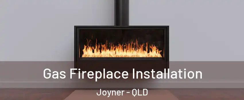 Gas Fireplace Installation Joyner - QLD