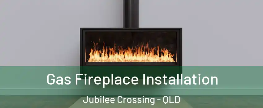 Gas Fireplace Installation Jubilee Crossing - QLD