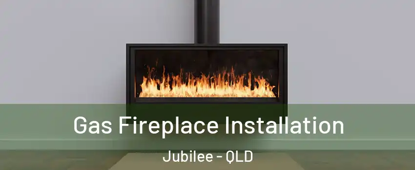 Gas Fireplace Installation Jubilee - QLD