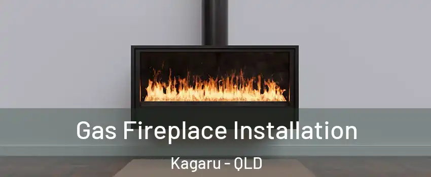 Gas Fireplace Installation Kagaru - QLD