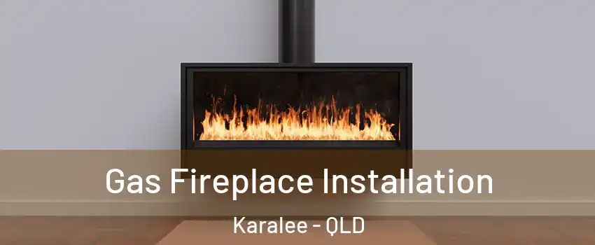 Gas Fireplace Installation Karalee - QLD