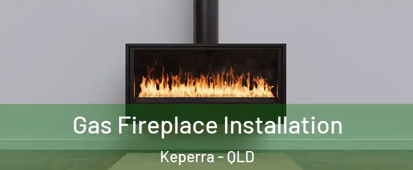Gas Fireplace Installation Keperra - QLD