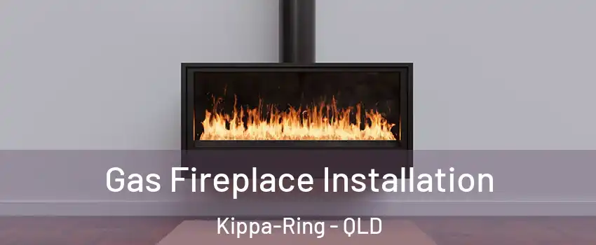 Gas Fireplace Installation Kippa-Ring - QLD