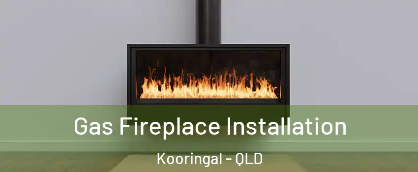 Gas Fireplace Installation Kooringal - QLD
