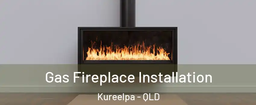 Gas Fireplace Installation Kureelpa - QLD