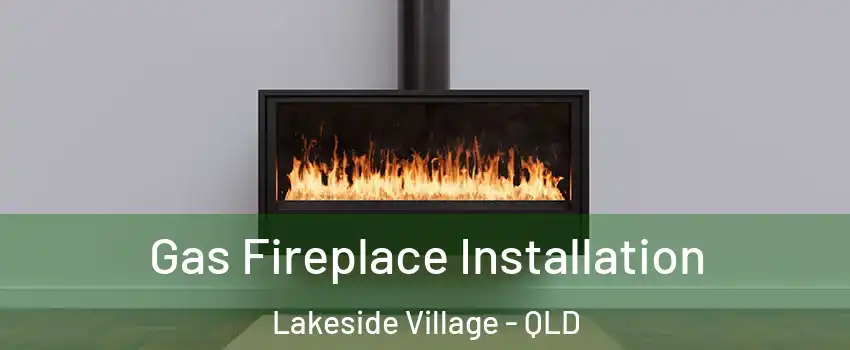 Gas Fireplace Installation Lakeside Village - QLD