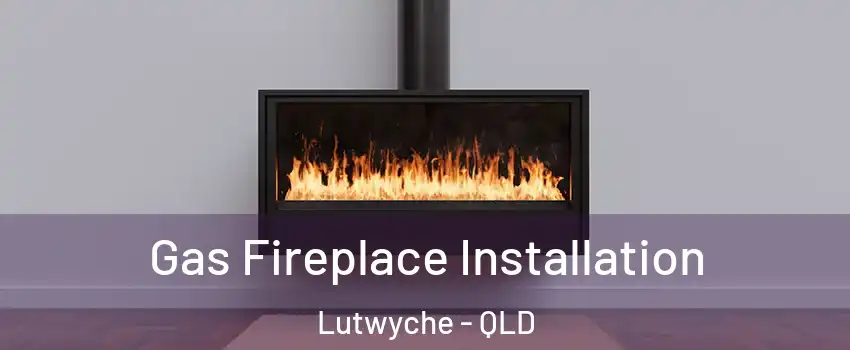 Gas Fireplace Installation Lutwyche - QLD