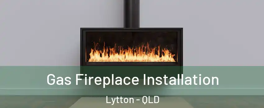 Gas Fireplace Installation Lytton - QLD
