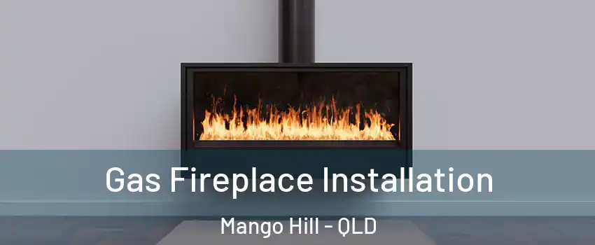 Gas Fireplace Installation Mango Hill - QLD