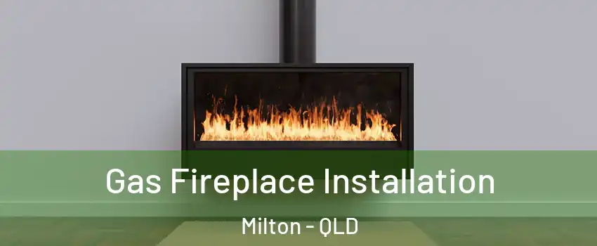 Gas Fireplace Installation Milton - QLD