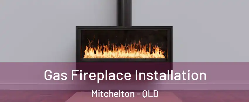 Gas Fireplace Installation Mitchelton - QLD