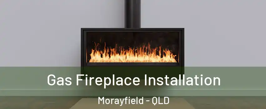 Gas Fireplace Installation Morayfield - QLD