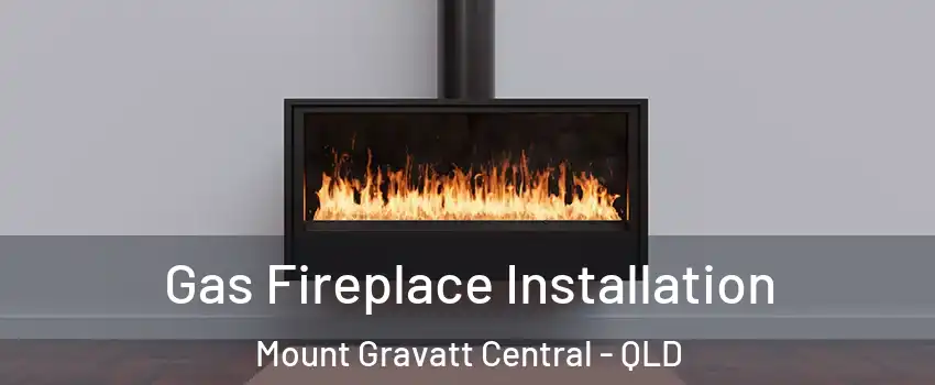 Gas Fireplace Installation Mount Gravatt Central - QLD