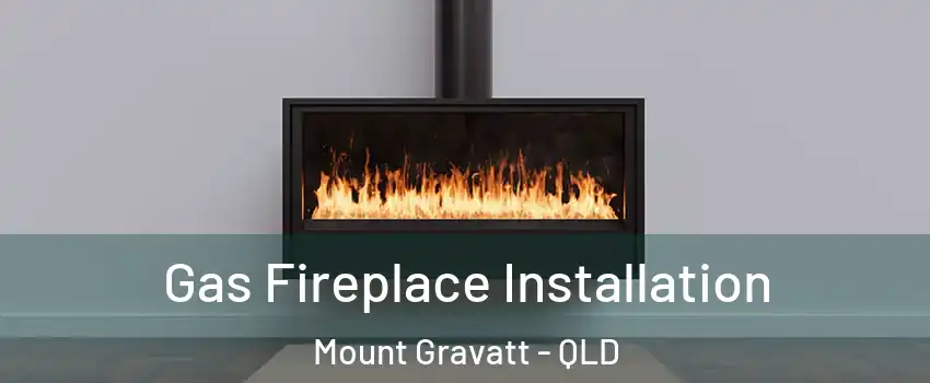 Gas Fireplace Installation Mount Gravatt - QLD