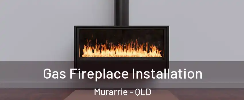 Gas Fireplace Installation Murarrie - QLD