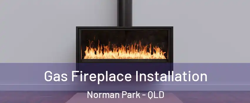 Gas Fireplace Installation Norman Park - QLD