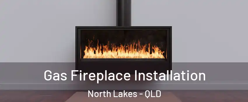 Gas Fireplace Installation North Lakes - QLD