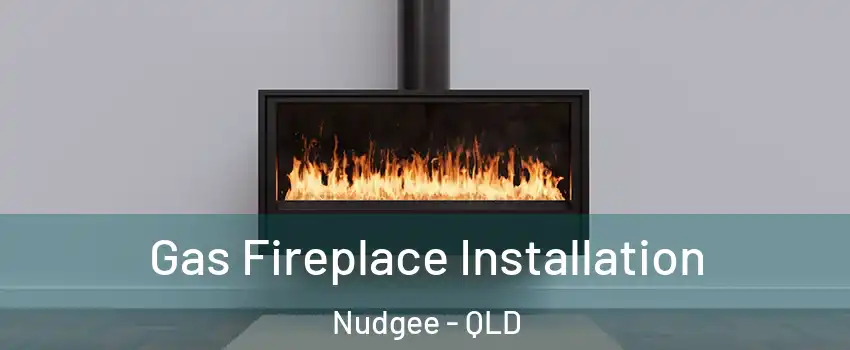 Gas Fireplace Installation Nudgee - QLD