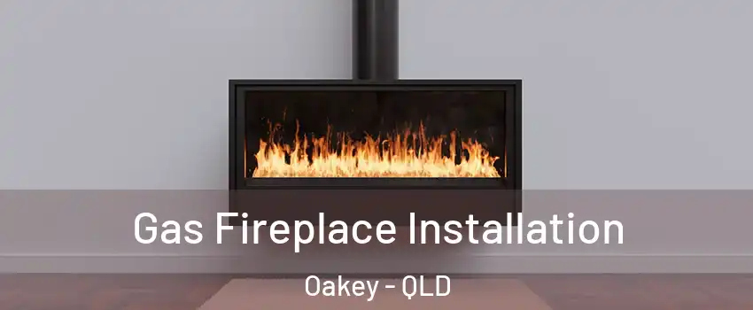 Gas Fireplace Installation Oakey - QLD