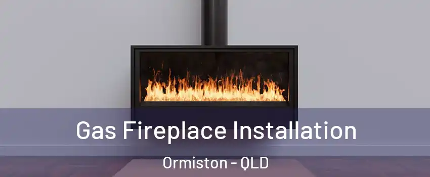 Gas Fireplace Installation Ormiston - QLD
