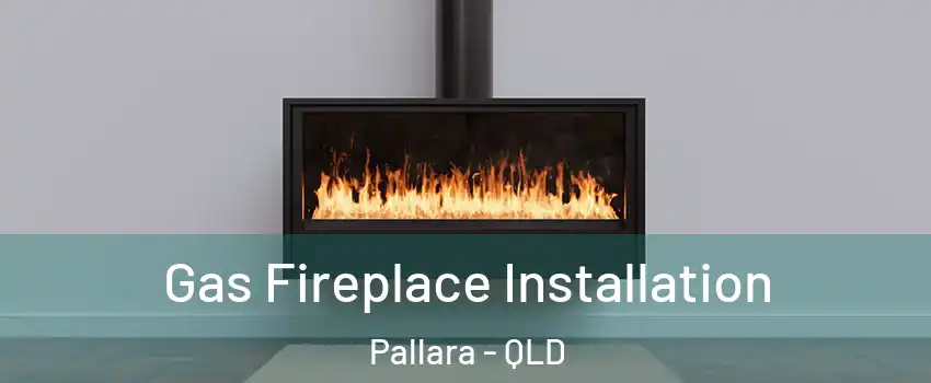 Gas Fireplace Installation Pallara - QLD