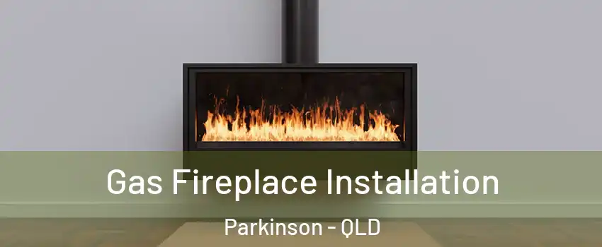 Gas Fireplace Installation Parkinson - QLD