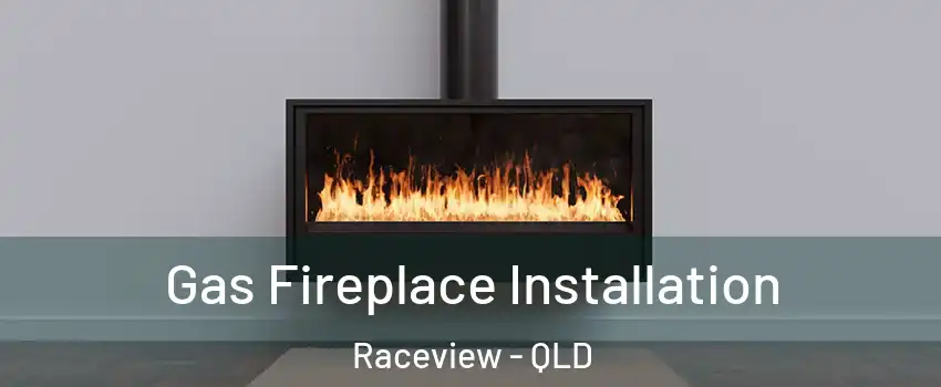 Gas Fireplace Installation Raceview - QLD