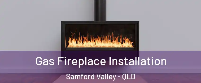 Gas Fireplace Installation Samford Valley - QLD