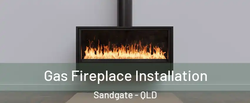 Gas Fireplace Installation Sandgate - QLD