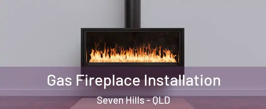 Gas Fireplace Installation Seven Hills - QLD