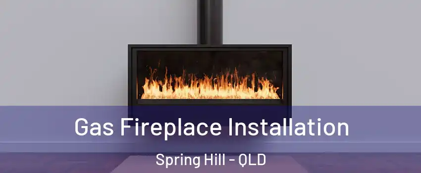 Gas Fireplace Installation Spring Hill - QLD