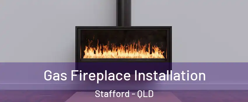 Gas Fireplace Installation Stafford - QLD