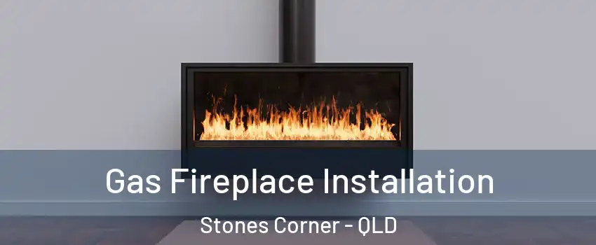 Gas Fireplace Installation Stones Corner - QLD